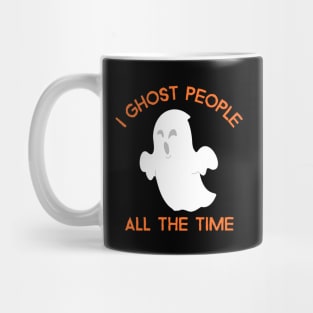 I Ghost People All The Time – Funny Sad Ghost Design Mug